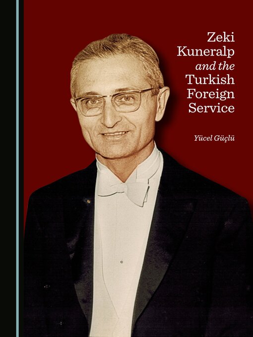Title details for Zeki Kuneralp and the Turkish Foreign Service by Yücel Güçlü - Available